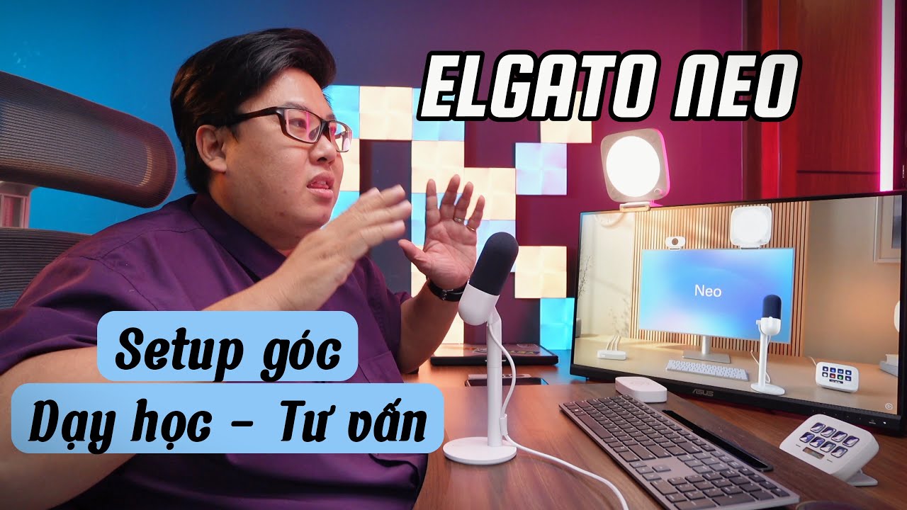 Tư vấn setup góc quay tại nhà: Dạy học online & làm podcast chuyên nghiệp với Elgato Neo